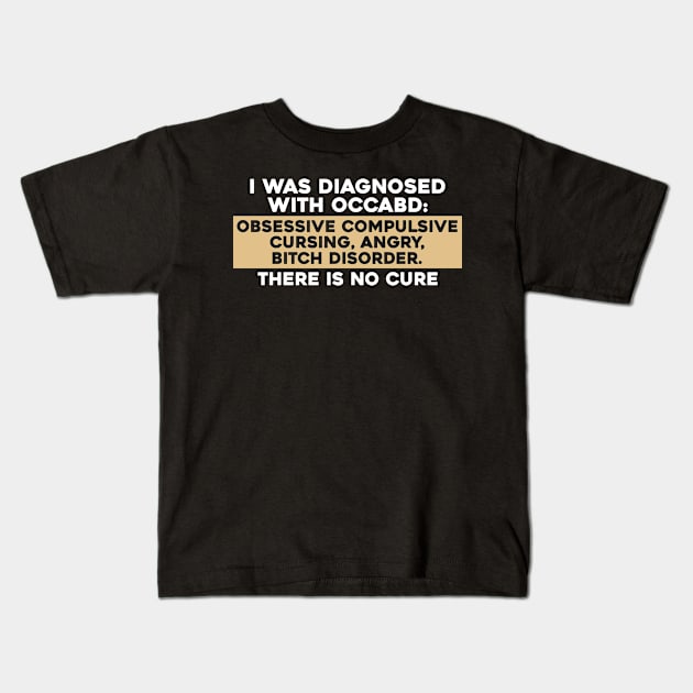 I was Diagnosed with OCCABD Obsessive Complsive Kids T-Shirt by joneK